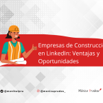 Empresas de Construcción en LinkedIn: Ventajas y oportunidades
