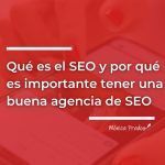 qué es el seo y por qué es importante tener una buena agencia de SEO