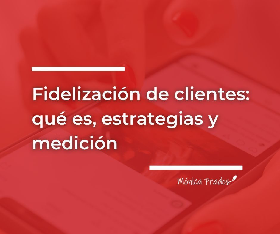 fidelizacion-clientes-que-es-estrategias-medicion Fidelización de clientes: qué es, estrategias y cómo medirla.
