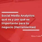 Social Media Analytics: qué es y por qué es importante para tu negocio