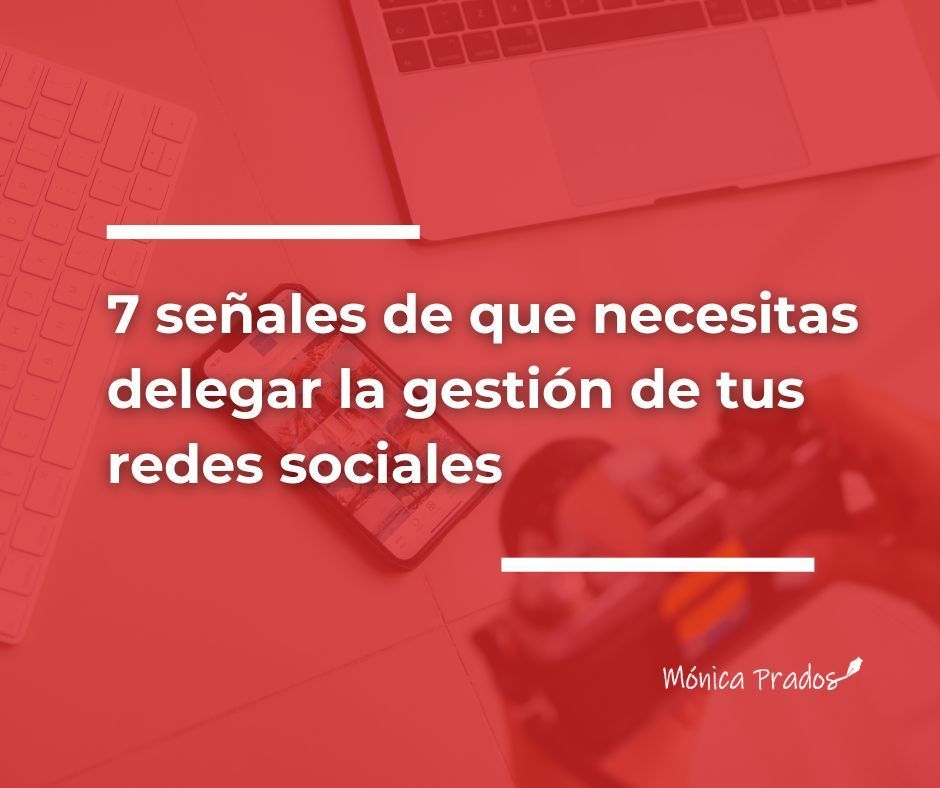 7 Señales de que tienes que delegar la gestión de redes sociales