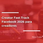 Creator Fast Track Facebook 2026 para creadores