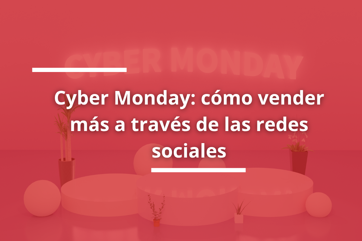 Cyber Monday cómo vender más a través de las redes sociales